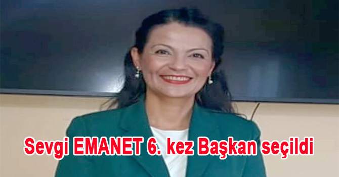 sevgi emanet 6 kez başkan seçldi
